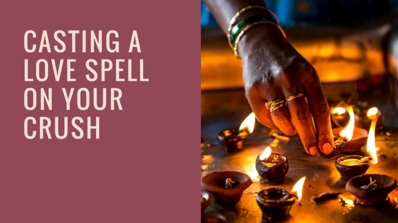 Casting a love spell on a crush